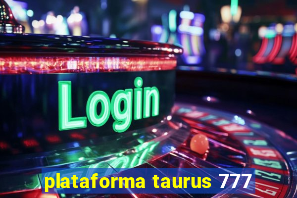 plataforma taurus 777